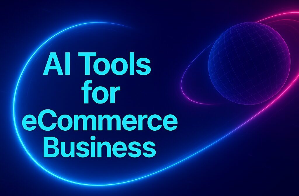 Best AI Tools for eCommerce Businesses: Why You Need Them and How They Save Time & Money