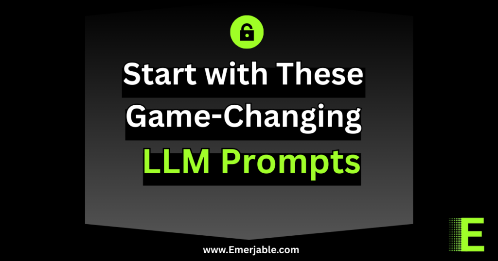 Start with These Game-Changing LLM Prompts