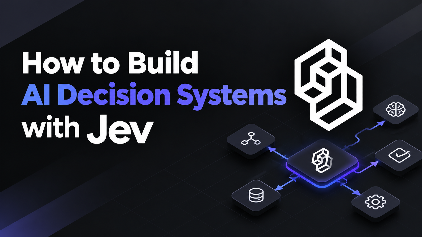 How to Build AI Decision Systems with Jev